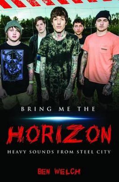 Bring Me the Horizon - Heavy Sounds from the Steel City