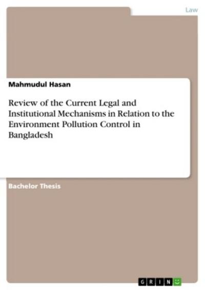 Review of the Current Legal and Institutional Mechanisms in Relation to the Environment Pollution Control in Bangladesh
