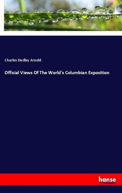 Official Views Of The World’s Columbian Exposition