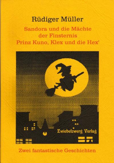 Sandora und die Mächte der Finsternis. Prinz Kuno, Klex und die Hex’: Zwei märchenhafte Erzählungen aus dem Reich der Phantasie