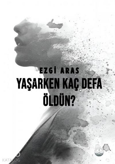Yasarken Kac Defa Öldün