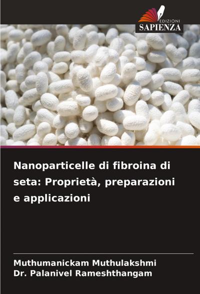 Nanoparticelle di fibroina di seta: Proprietà, preparazioni e applicazioni