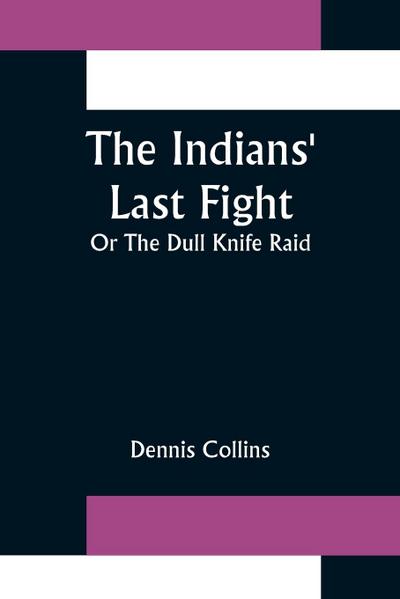 The Indians’ Last Fight; Or The Dull Knife Raid