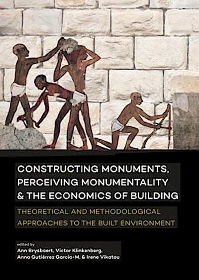 Constructing monuments, perceiving monumentality and the economics of building