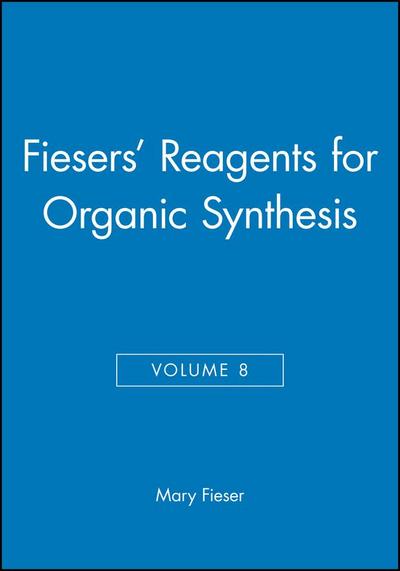Fiesers’ Reagents for Organic Synthesis, Volume 8