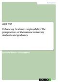 Enhancing Graduate employability: The perspectives of Vietnamese university students and graduates
