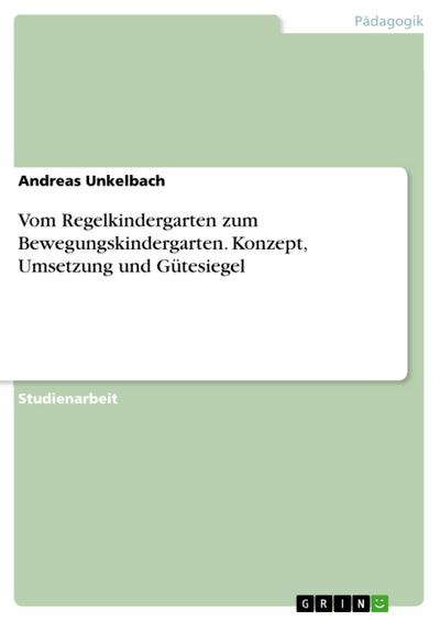 Vom Regelkindergarten zum Bewegungskindergarten. Konzept, Umsetzung und Gütesiegel