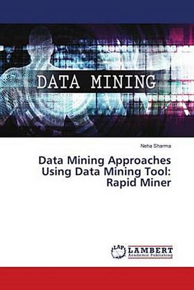 Data Mining Approaches Using Data Mining Tool: Rapid Miner