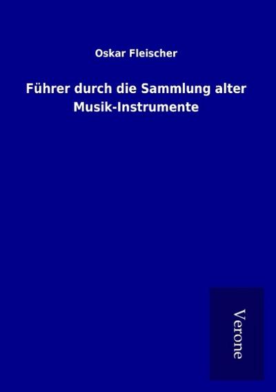 Führer durch die Sammlung alter Musik-Instrumente