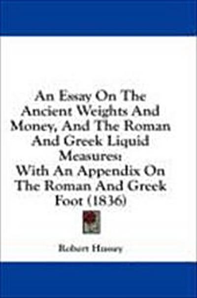 An Essay On The Ancient Weights And Money, And The Roman And Greek Liquid Measures