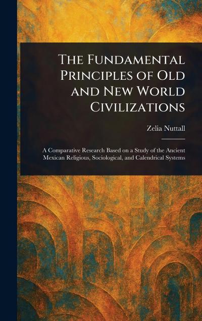 The Fundamental Principles of Old and New World Civilizations