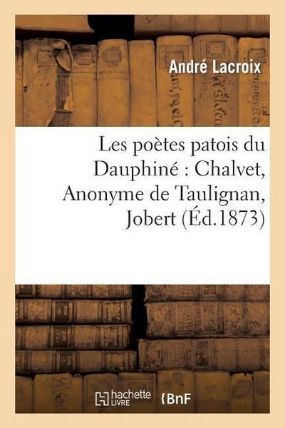 Les Poètes Patois Du Dauphiné Chalvet, Anonyme de Taulignan, Jobert, l’Abbé Blanc