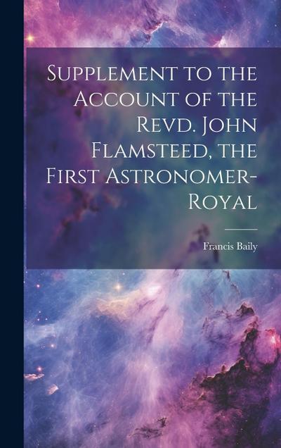 Supplement to the Account of the Revd. John Flamsteed, the First Astronomer-Royal