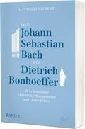 Von Johann Sebastian Bach bis Dietrich Bonhoeffer