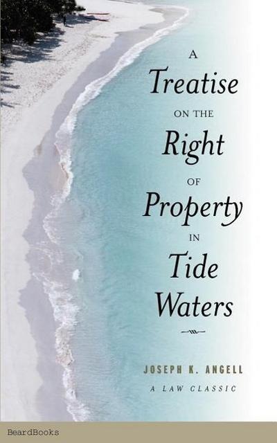A Treatise on the Right of Property in Tide Waters