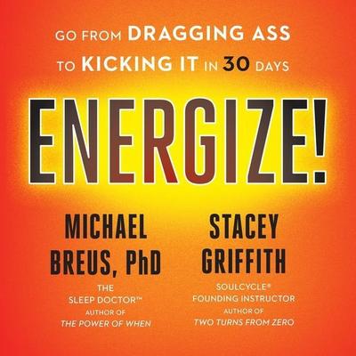 Energize! Lib/E: Go from Dragging Ass to Kicking It in 30 Days