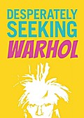 Desperately Seeking Warhol
