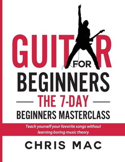 Guitar for Beginners - The 7-day Beginner’s Masterclass