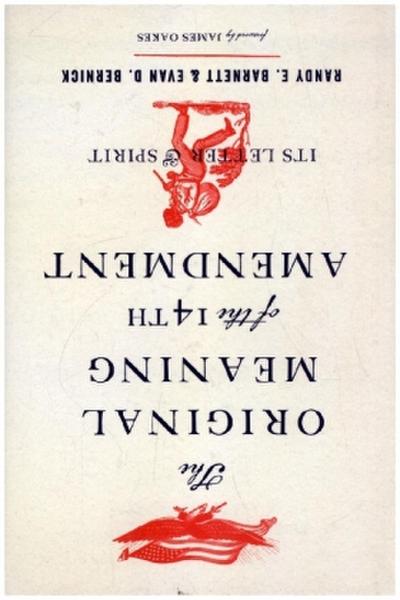 The Original Meaning of the Fourteenth Amendment - Its Letter and Spirit