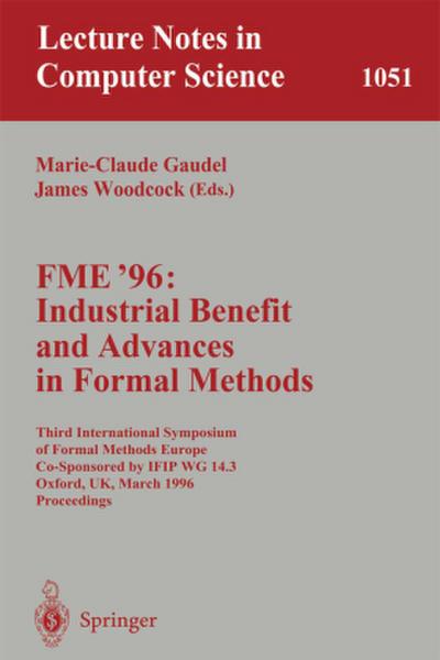 FME ’96: Industrial Benefit and Advances in Formal Methods