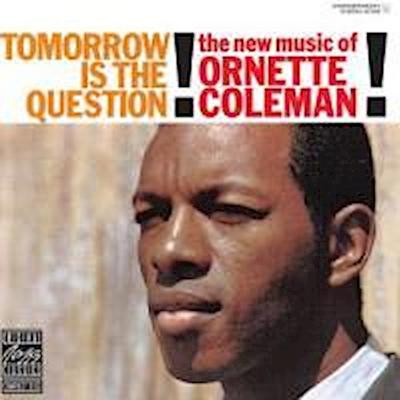 Coleman, O: Tomorrow Is The Question!