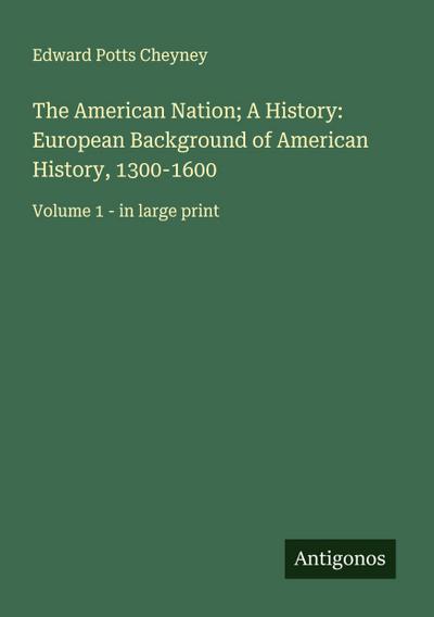 The American Nation; A History: European Background of American History, 1300-1600