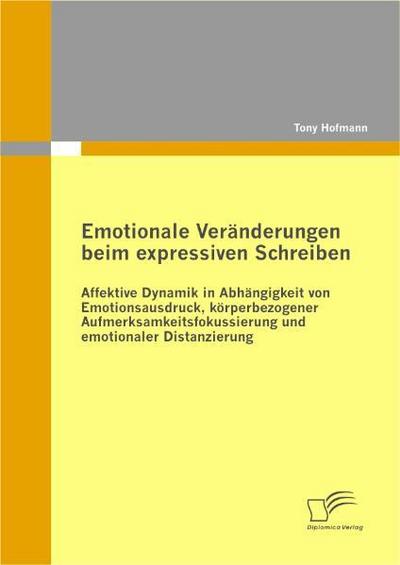 Emotionale Veränderungen beim expressiven Schreiben: Affektive Dynamik in Abhängigkeit von Emotionsausdruck, körperbezogener Aufmerksamkeitsfokussierung und emotionaler Distanzierung