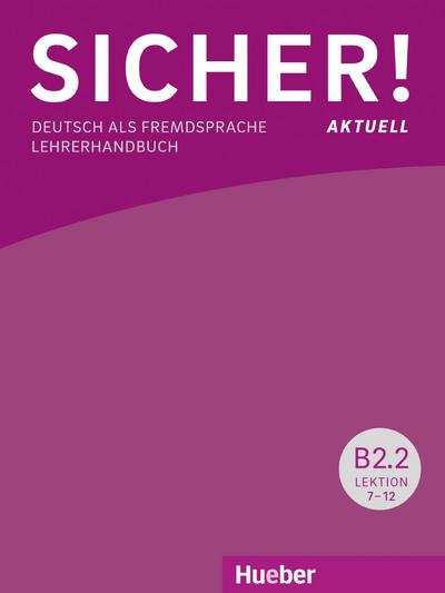 Sicher! aktuell B2.2: Deutsch als Fremdsprache / Lehrerhandbuch