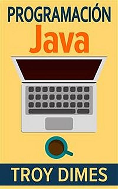 Programación  Java - Una Guía Para Principiantes Para Aprender Java Paso A Paso