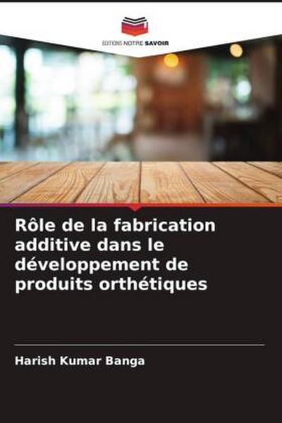 Rôle de la fabrication additive dans le développement de produits orthétiques