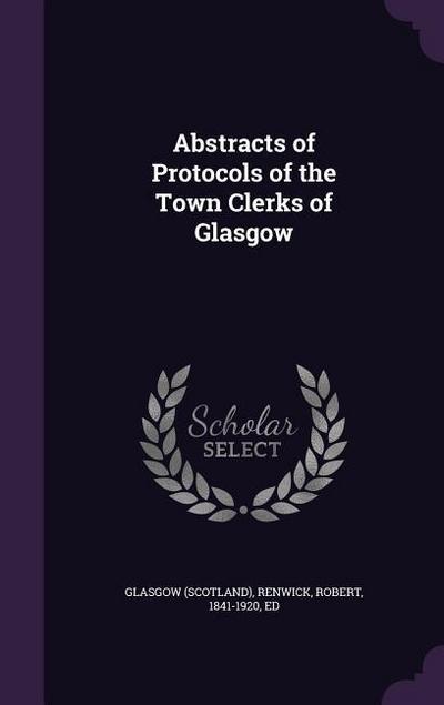 Abstracts of Protocols of the Town Clerks of Glasgow