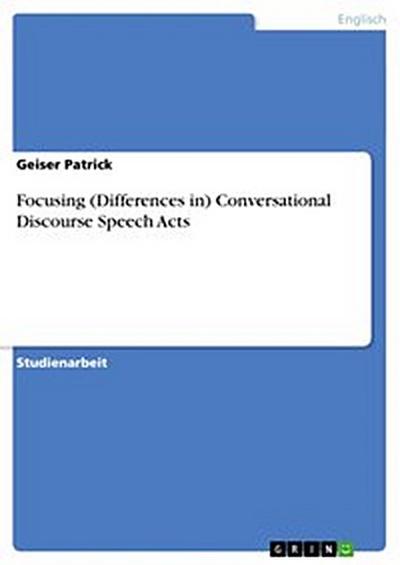 Focusing (Differences in) Conversational Discourse Speech Acts
