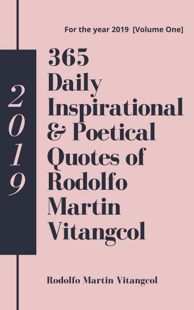 365 Daily Inspirational & Poetical Quotes of Rodolfo Martin Vitangcol (For the year 2019 [Volume One])