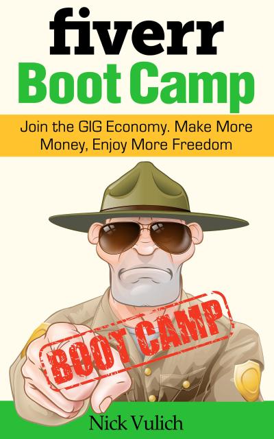 Fiverr Boot Camp: Join the GIG Economy. Make More Money, Enjoy More Freedom.
