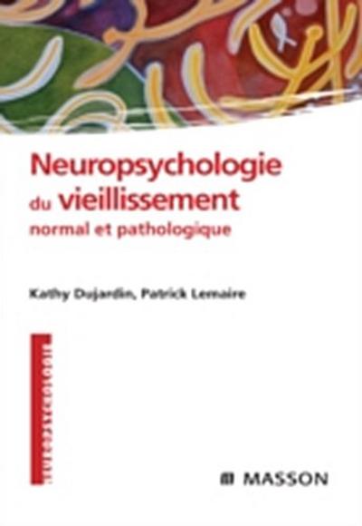 Neuropsychologie du vieillissement normal et pathologique