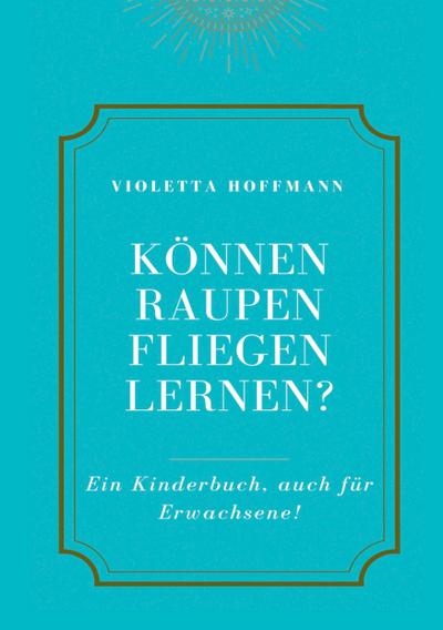 Können Raupen fliegen lernen?