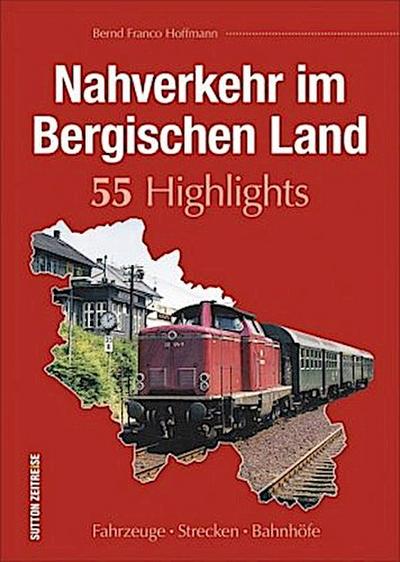 Nahverkehr im Bergischen Land. 55 Highlights