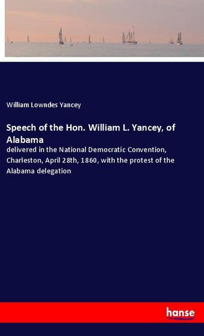Speech of the Hon. William L. Yancey, of Alabama