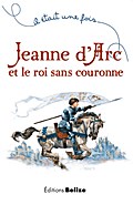 Jeanne d’Arc et le roi sans couronne