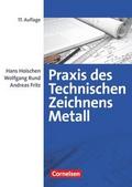Praxis des Technischen Zeichnens Metall - Arbeitsbuch für Ausbildung, Fortbildung und Studium