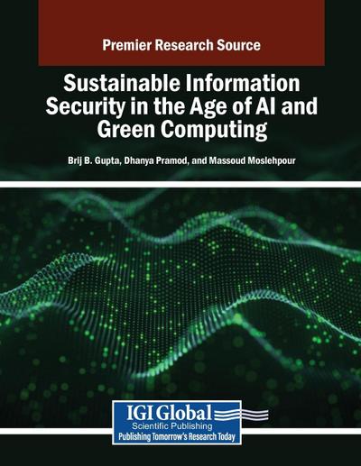 Sustainable Information Security in the Age of AI and Green Computing