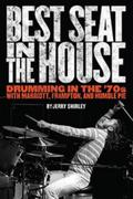 Best Seat in the House : Drumming in the ’70s with Marriott, Frampton and Humble Pie