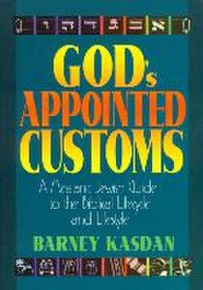 God’s Appointed Customs: A Messianic Jewish Guide to the Biblical Lifecycle and Lifestyle