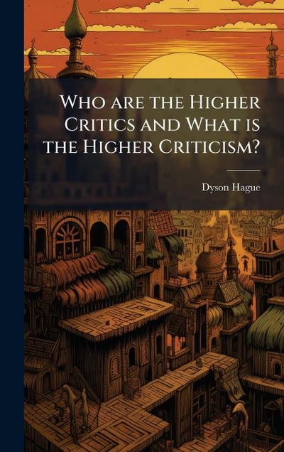 Who are the Higher Critics and What is the Higher Criticism?
