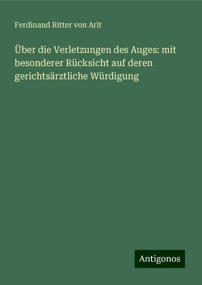 Arlt, F: Über die Verletzungen des Auges: mit besonderer Rüc
