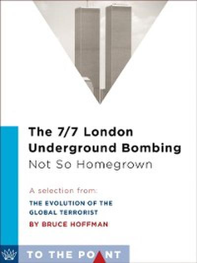 The 7/7 London Underground Bombing: Not So Homegrown
