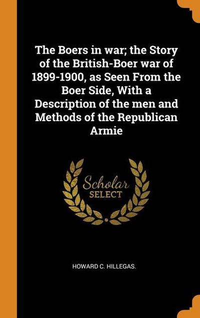 The Boers in war; the Story of the British-Boer war of 1899-1900, as Seen From the Boer Side, With a Description of the men and Methods of the Republi