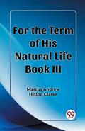 For the Term of His Natural Life Book III