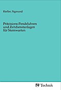 Präzisions-Pendeluhren und Zeitdienstanlagen für Sternwarten