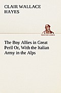 The Boy Allies in Great Peril Or, With the Italian Army in the Alps